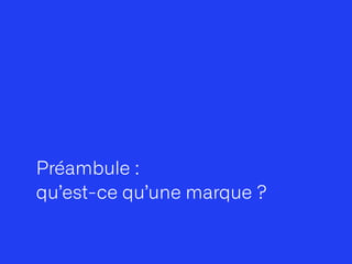 Préambule :
 
qu’est-ce qu’une marque ?
 