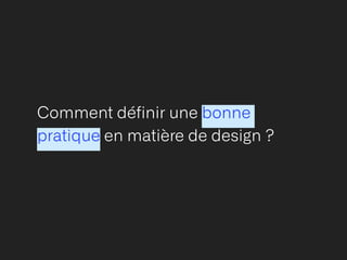 Comment définir une bonne
pratique en matière de design ?


 