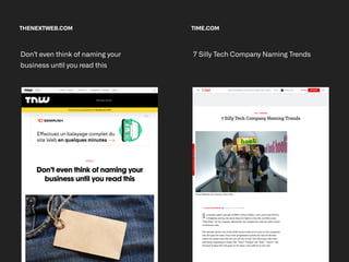 THENEXTWEB.COM
Don’t even think of naming your
business un
ti
l you read this


TIME.COM
7 Silly Tech Company Naming Trends


 