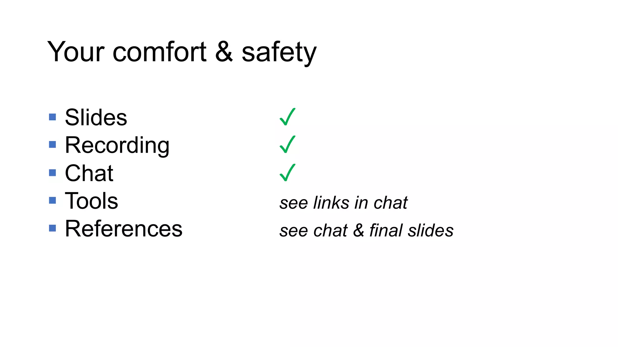 Your comfort & safety
§ Slides ✓
§ Recording ✓
§ Chat ✓
§ Tools see links in chat
§ References see chat & final slides
 