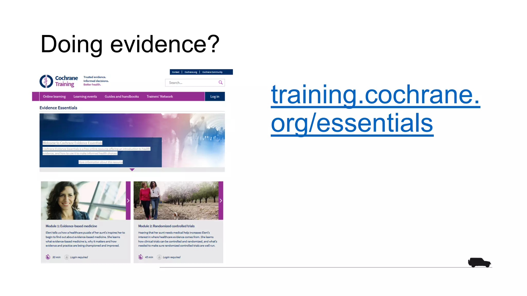 Doing evidence?
training.cochrane.
org/essentials
 