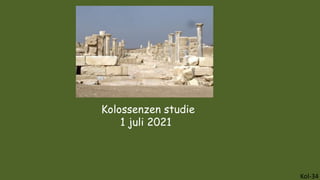 Kolossenzen studie
1 juli 2021
Kol-34
 