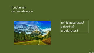 OP68
functie van
de tweede dood
reinigingsproces?
zuivering?
groeiproces?
 