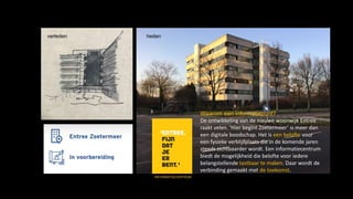 INFORMATIECENTRUM
verleden heden
Waarom een informatiepunt?
De ontwikkeling van de nieuwe woonwijk Entree
raakt velen. ‘Hier begint Zoetermeer’ is meer dan
een digitale boodschap. Het is een belofte voor
een fysieke verblijfplaats die in de komende jaren
steeds zichtbaarder wordt. Een informatiecentrum
biedt de mogelijkheid die belofte voor iedere
belangstellende tastbaar te maken. Daar wordt de
verbinding gemaakt met de toekomst.
 