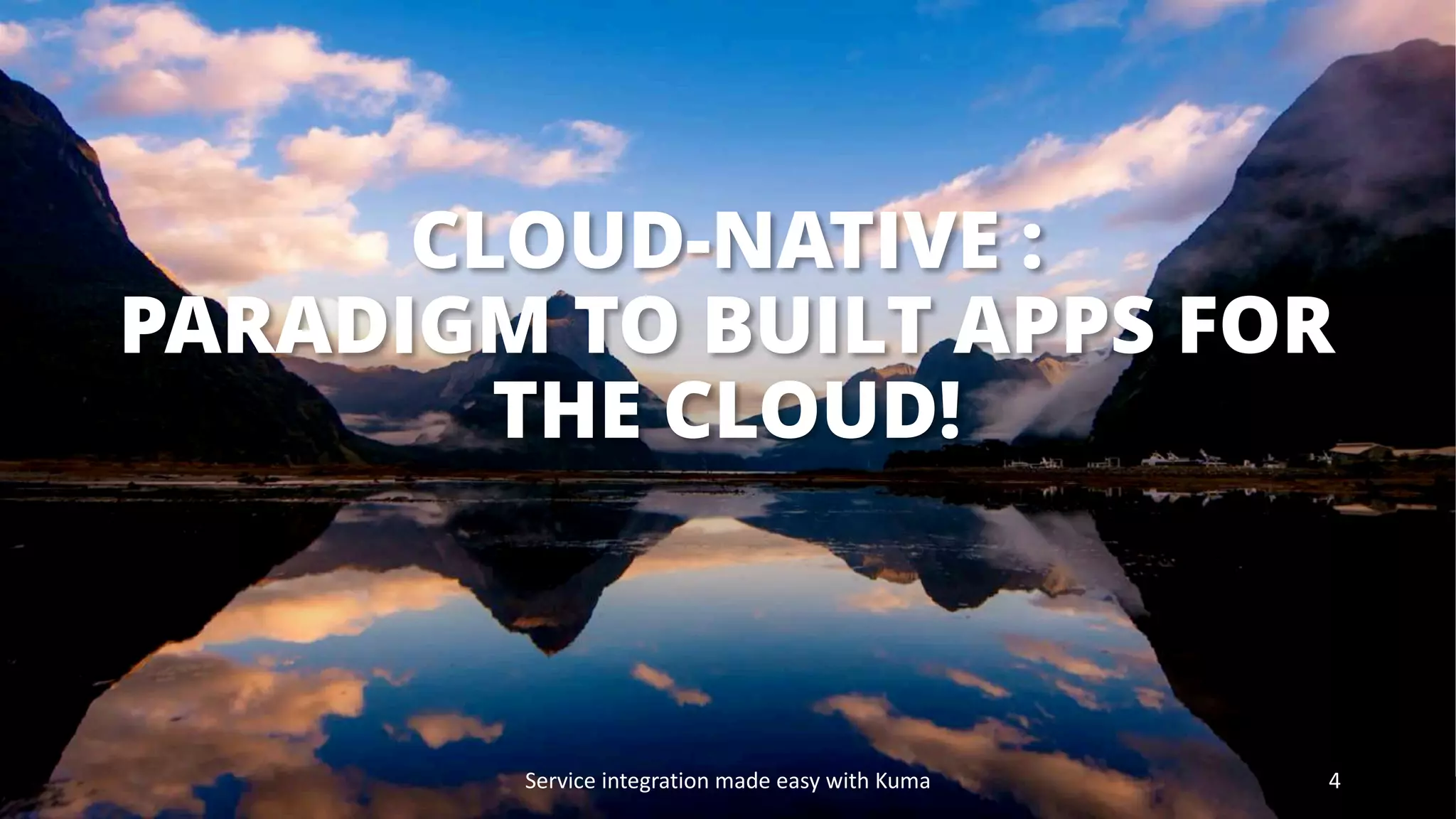 © OPITZ CONSULTING 2021 / Öffentlich
CLOUD-NATIVE :
PARADIGM TO BUILT APPS FOR
THE CLOUD!
Service integration made easy with Kuma 4
 