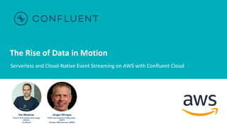 The Rise of Data in Motion
Serverless and Cloud-Native Event Streaming on AWS with Confluent Cloud
 