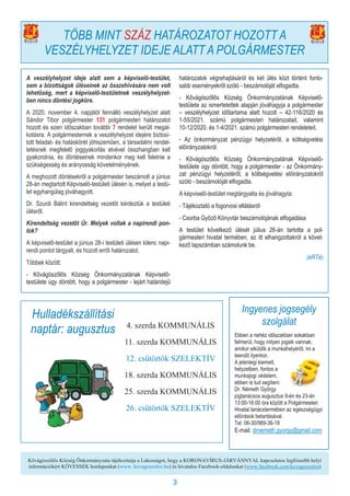 3
Kővágószőlős Község Önkormányzata tájékoztatja a Lakosságot, hogy a KORONAVÍRUS-JÁRVÁNNYAL kapcsolatos legfrissebb helyi
információkért KÖVESSÉK honlapunkat (www. kovagoszolos.hu) és hivatalos Facebook-oldalunkat (www.facebook.com/kovagoszolos)
A veszélyhelyzet ideje alatt sem a képviselő-testület,
sem a bizottságok üléseinek az összehívására nem volt
lehetőség, mert a képviselő-testületnek veszélyhelyzet-
ben nincs döntési jogköre.
A 2020. november 4. napjától fennálló veszélyhelyzet alatt
Sándor Tibor polgármester 131 polgármesteri határozatot
hozott és ezen időszakban további 7 rendelet került megal-
kotásra. A polgármesternek a veszélyhelyzet idejére biztosí-
tott feladat- és hatáskörét jóhiszeműen, a társadalmi rendel-
tetésnek megfelelő joggyakorlás elvével összhangban kell
gyakorolnia, és döntéseinek mindenkor meg kell felelnie a
szükségesség és arányosság követelményének.
A meghozott döntésekről a polgármester beszámolt a június
28-án megtartott Képviselő-testületi ülésén is, melyet a testü-
let egyhangúlag jóváhagyott.
Dr. Szurdi Bálint kirendeltség vezetőt kérdeztük a testületi
ülésről.
Kirendeltség vezetőt Úr. Melyek voltak a napirendi pon-
tok?
A képviselő-testület a június 28-i testületi ülésen kilenc napi-
rendi pontot tárgyalt, és hozott erről határozatot.
Többek között:
- Kővágószőlős Község Önkormányzatának Képviselő-
testülete úgy döntött, hogy a polgármester - lejárt határidejű
határozatok végrehajtásáról és két ülés közt történt fonto-
sabb eseményekről szóló - beszámolóját elfogadta.
- Kővágószőlős Község Önkormányzatának Képviselő-
testülete az ismertetettek alapján jóváhagyja a polgármester
– veszélyhelyzet időtartama alatt hozott – 42-116/2020 és
1-55/2021. számú polgármesteri határozatait, valamint
10-12/2020. és 1-4/2021. számú polgármesteri rendeleteit.
- Az önkormányzat pénzügyi helyzetéről, a költségvetési
előirányzatokról.
- Kővágószőlős Község Önkormányzatának Képviselő-
testülete úgy döntött, hogy a polgármester - az Önkormány-
zat pénzügyi helyzetéről, a költségvetési előirányzatokról
szóló - beszámolóját elfogadta.
A képviselő-testület megtárgyalta és jóváhagyta:
- Tájékoztató a fogorvosi ellátásról
- Csorba Győző Könyvtár beszámolójának elfogadása
A testület következő ülését július 26-án tartotta a pol-
gármesteri hivatal termében, az itt elhangzottakról a követ-
kező lapszámban számolunk be.
(eRTé)
TÖBB MINT SZÁZ HATÁROZATOT HOZOTT A
VESZÉLYHELYZET IDEJE ALATT A POLGÁRMESTER
Ingyenes jogsegély
szolgálat
Ebben a nehéz időszakban sokakban
felmerül, hogy milyen jogaik vannak,
amikor elküldik a munkahelyéről, mi a
teendő ilyenkor.
A jelenlegi kiemelt,
helyzetben, fontos a
munkajogi védelem,
ebben is tud segíteni:
Dr. Németh György
jogtanácsos augusztus 9-én és 23-án
13:00-16:00 óra között a Polgármesteri
Hivatal tanácstermében az egészségügyi
előírások betartásával.
Tel: 06-30/989-36-18
E-mail: drnemeth.gyorgy@gmail.com
Hulladékszállítási
naptár: augusztus 4. szerda KOMMUNÁLIS
11. szerda KOMMUNÁLIS
12. csütörtök SZELEKTÍV
18. szerda KOMMUNÁLIS
25. szerda KOMMUNÁLIS
26. csütörtök SZELEKTÍV
 