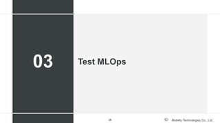 Mobility Technologies Co., Ltd.
Test MLOps
03
18
 