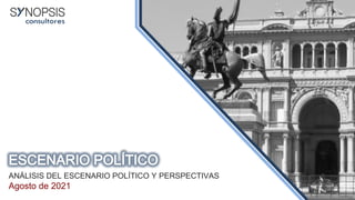 ANÁLISIS DEL ESCENARIO POLÍTICO Y PERSPECTIVAS
Agosto de 2021
 