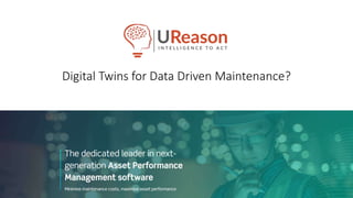 MT
25-10-2019
Digital Twins for Data Driven Maintenance?
 