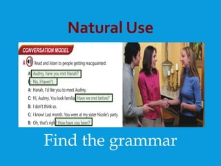 Natural Use
Find the grammar
 