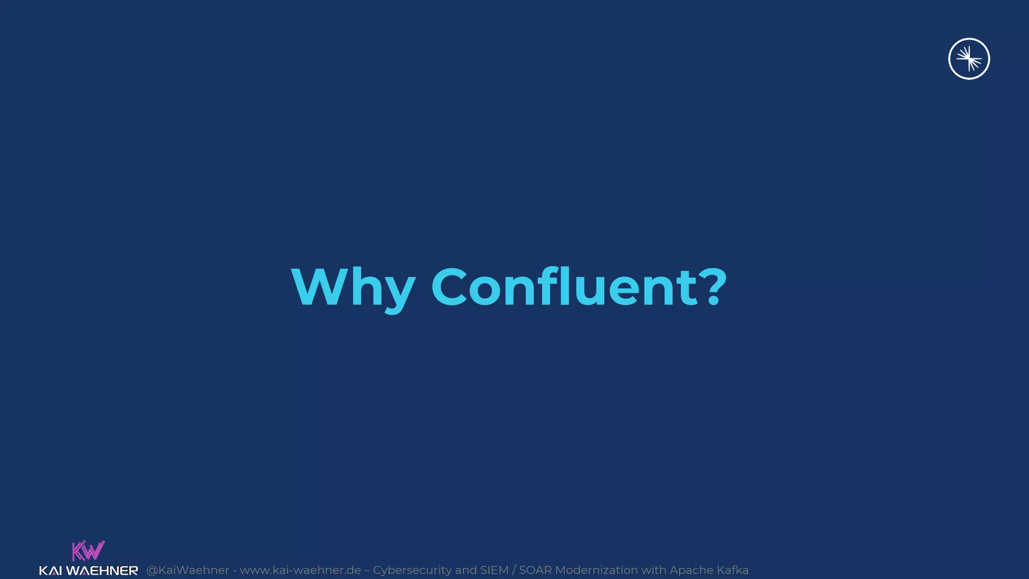 @KaiWaehner - www.kai-waehner.de – Cybersecurity and SIEM / SOAR Modernization with Apache Kafka
Why Confluent?
 