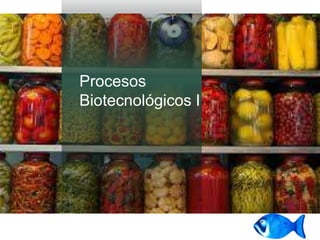 Procesos
Biotecnológicos I
 