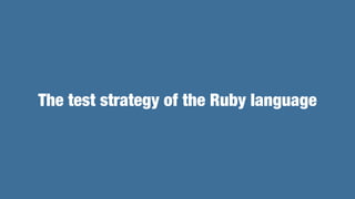 The test strategy of the Ruby language
 