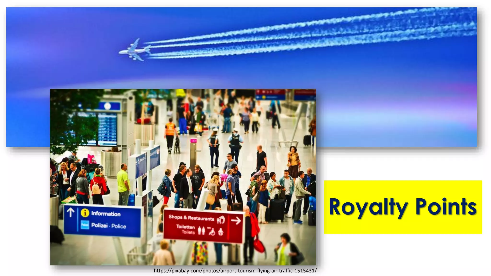 Royalty Points
https://pixabay.com/photos/airport-tourism-flying-air-traffic-1515431/
 