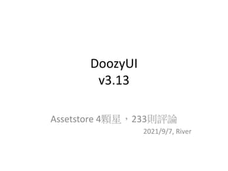 DoozyUI
v3.13
Assetstore 4顆星，233則評論
2021/9/7, River
 