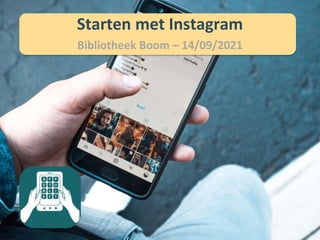 Starten met Instagram
Bibliotheek Boom – 14/09/2021
 