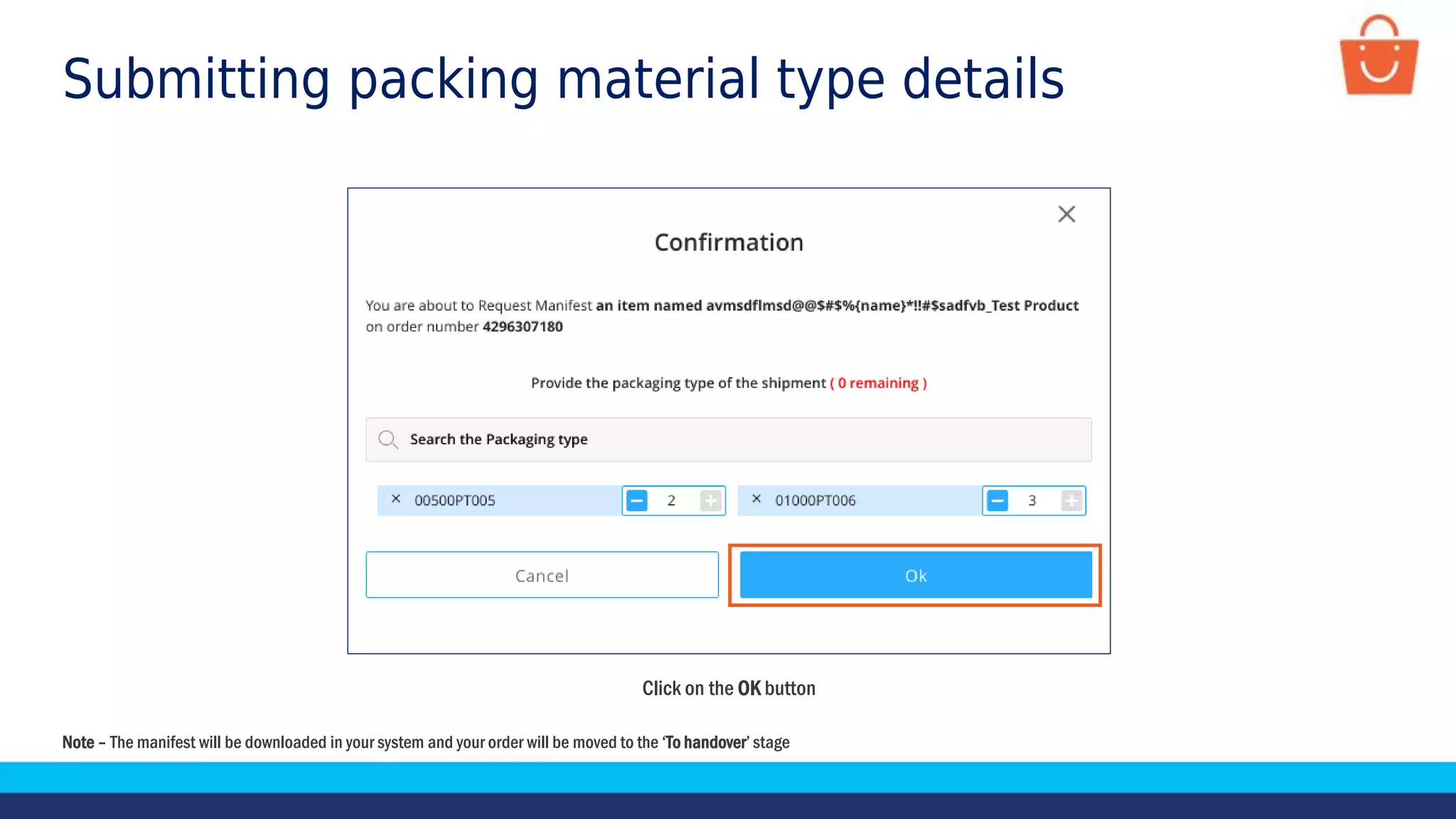 Submitting packing material type details
Click on the OK button
Note – The manifest will be downloaded in your system and your order will be moved to the ‘To handover’ stage
 