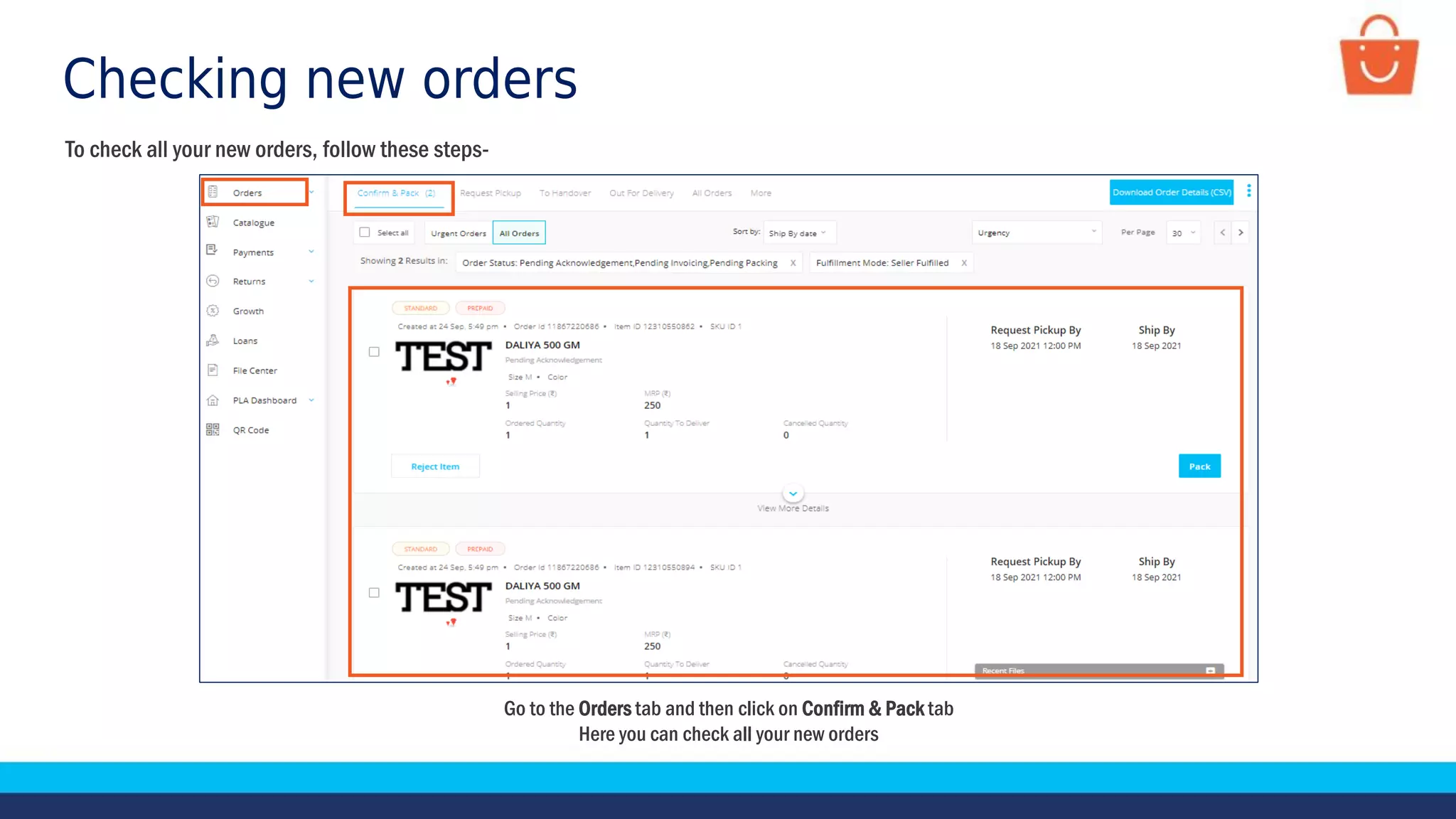 Checking new orders
To check all your new orders, follow these steps-
Go to the Orders tab and then click on Confirm & Pack tab
Here you can check all your new orders
 
