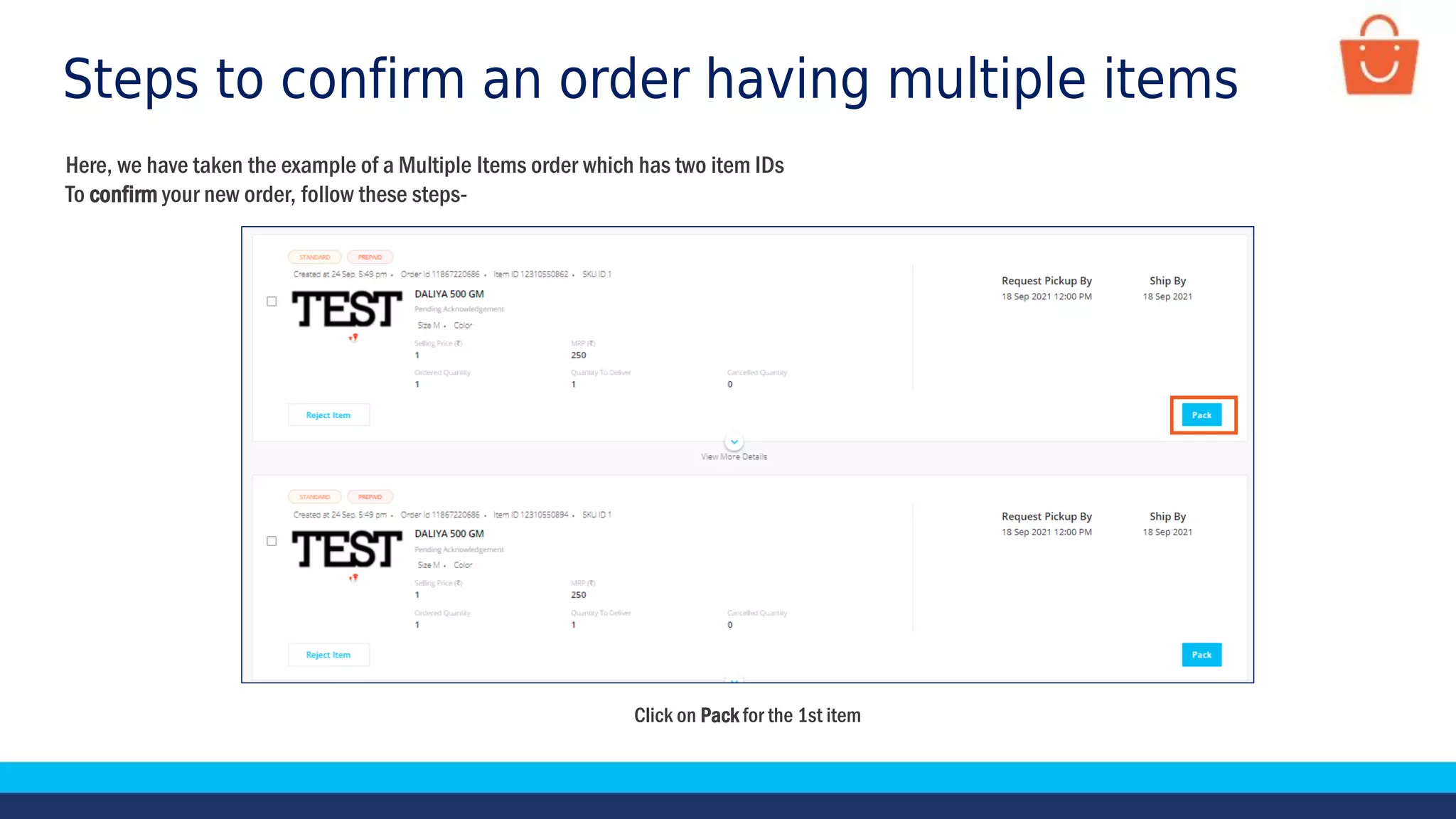 Steps to confirm an order having multiple items
Here, we have taken the example of a Multiple Items order which has two item IDs
To confirm your new order, follow these steps-
Click on Pack for the 1st item
 
