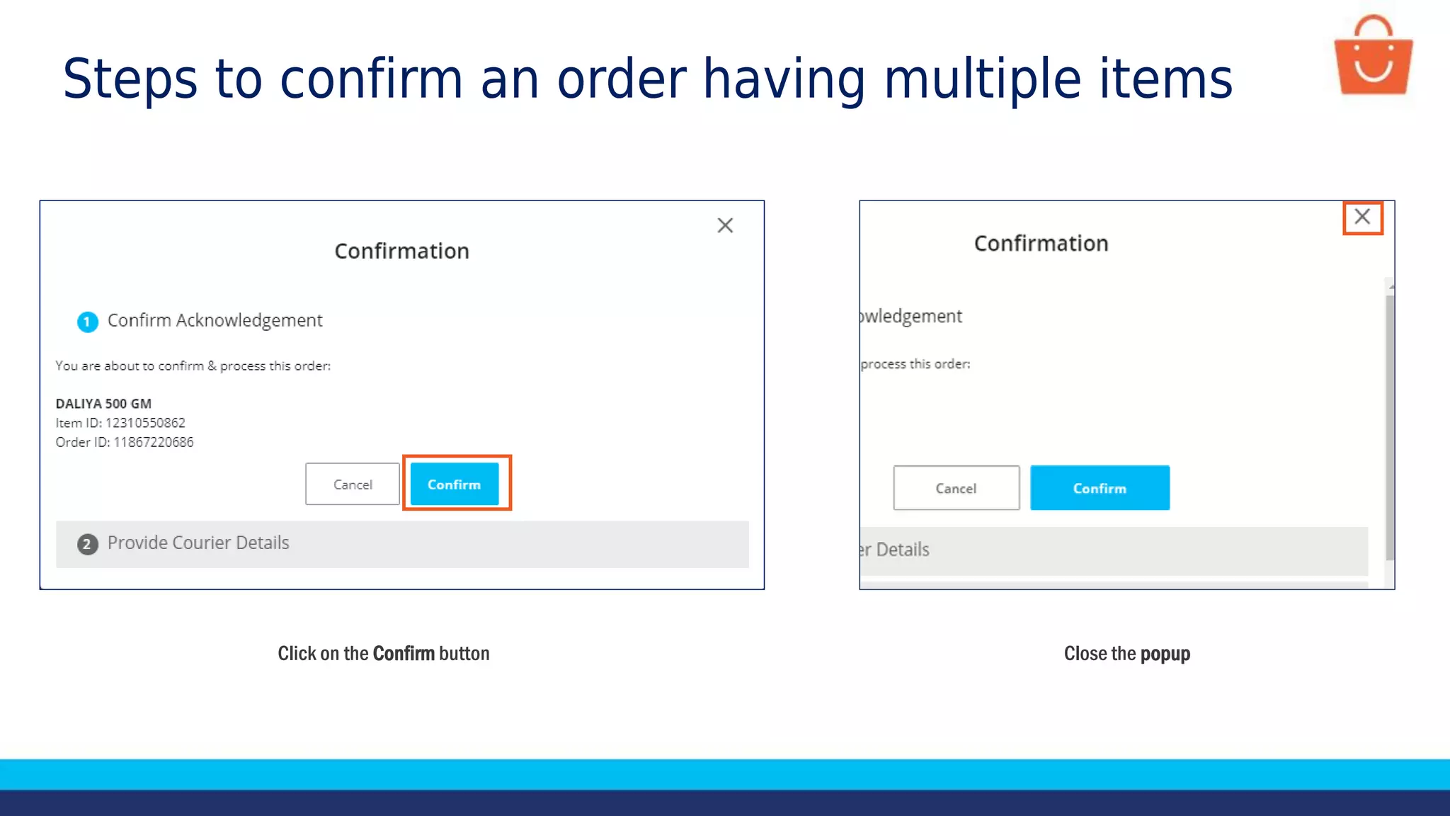 Click on the Confirm button Close the popup
Steps to confirm an order having multiple items
 