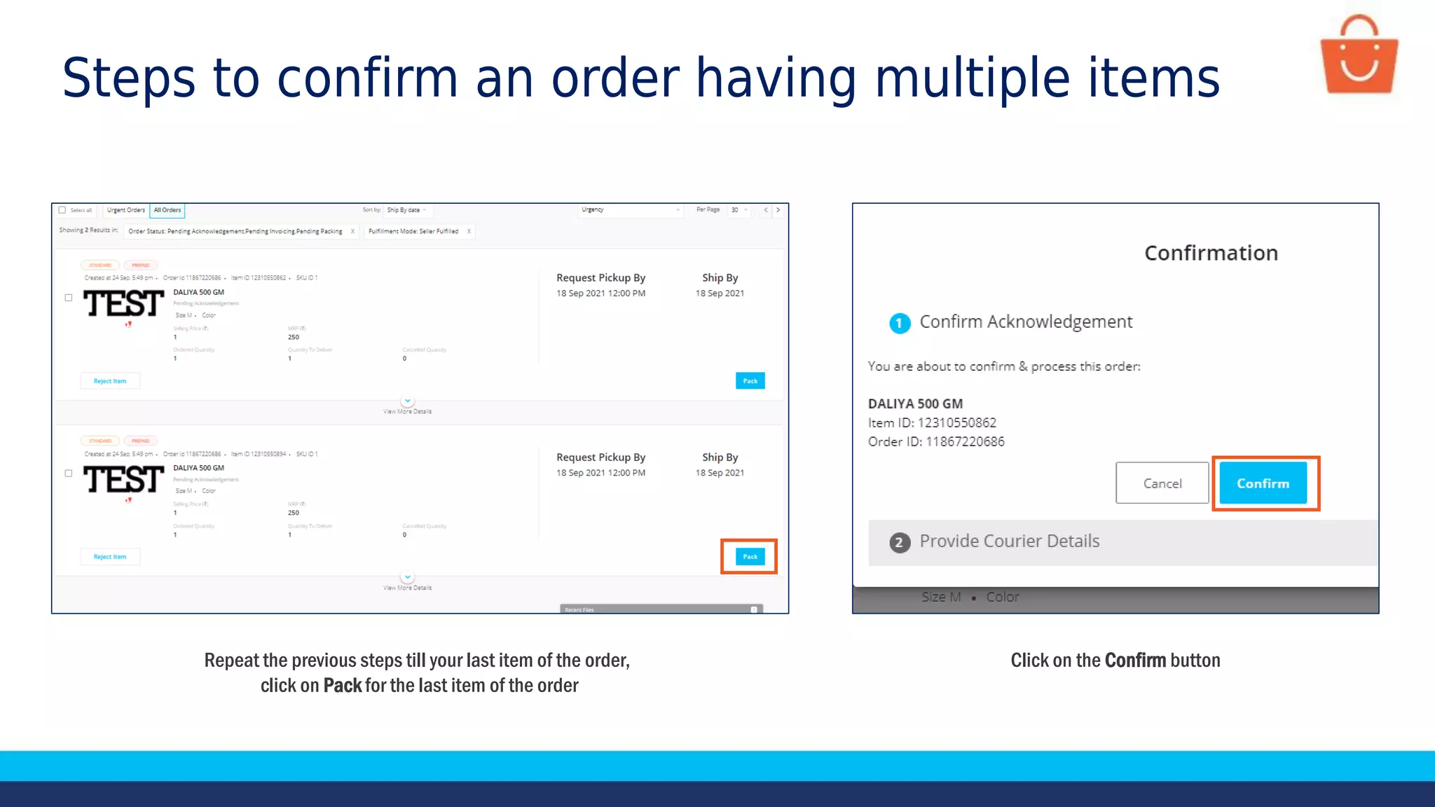 Repeat the previous steps till your last item of the order,
click on Pack for the last item of the order
Steps to confirm an order having multiple items
Click on the Confirm button
 