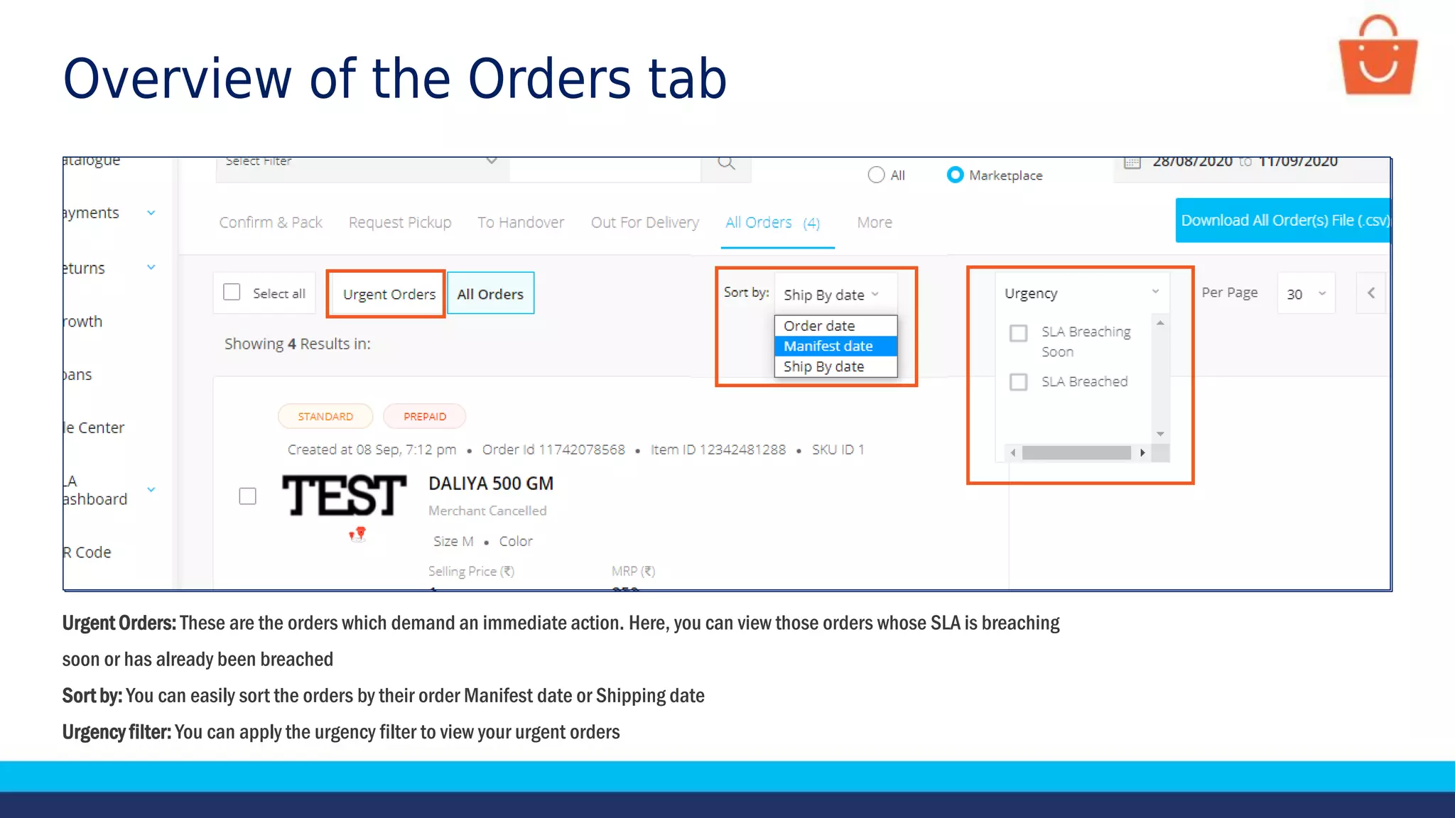 Overview of the Orders tab
Urgent Orders: These are the orders which demand an immediate action. Here, you can view those orders whose SLA is breaching
soon or has already been breached
Sort by: You can easily sort the orders by their order Manifest date or Shipping date
Urgency filter: You can apply the urgency filter to view your urgent orders
 