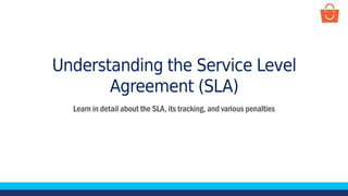 Understanding the Service Level
Agreement (SLA)
Learn in detail about the SLA, its tracking, and various penalties
 