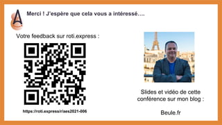 Merci ! J’espère que cela vous a intéressé….
Votre feedback sur roti.express :
Slides et vidéo de cette
conférence sur mon...