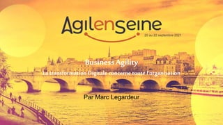 Business Agility
La transformation Digitale concernetoute l'organisation
Par Marc Legardeur
20 au 22 septembre 2021
 