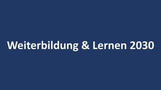 24
Weiterbildung & Lernen 2030
 