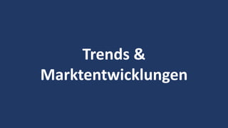 12
Trends &
Marktentwicklungen
 
