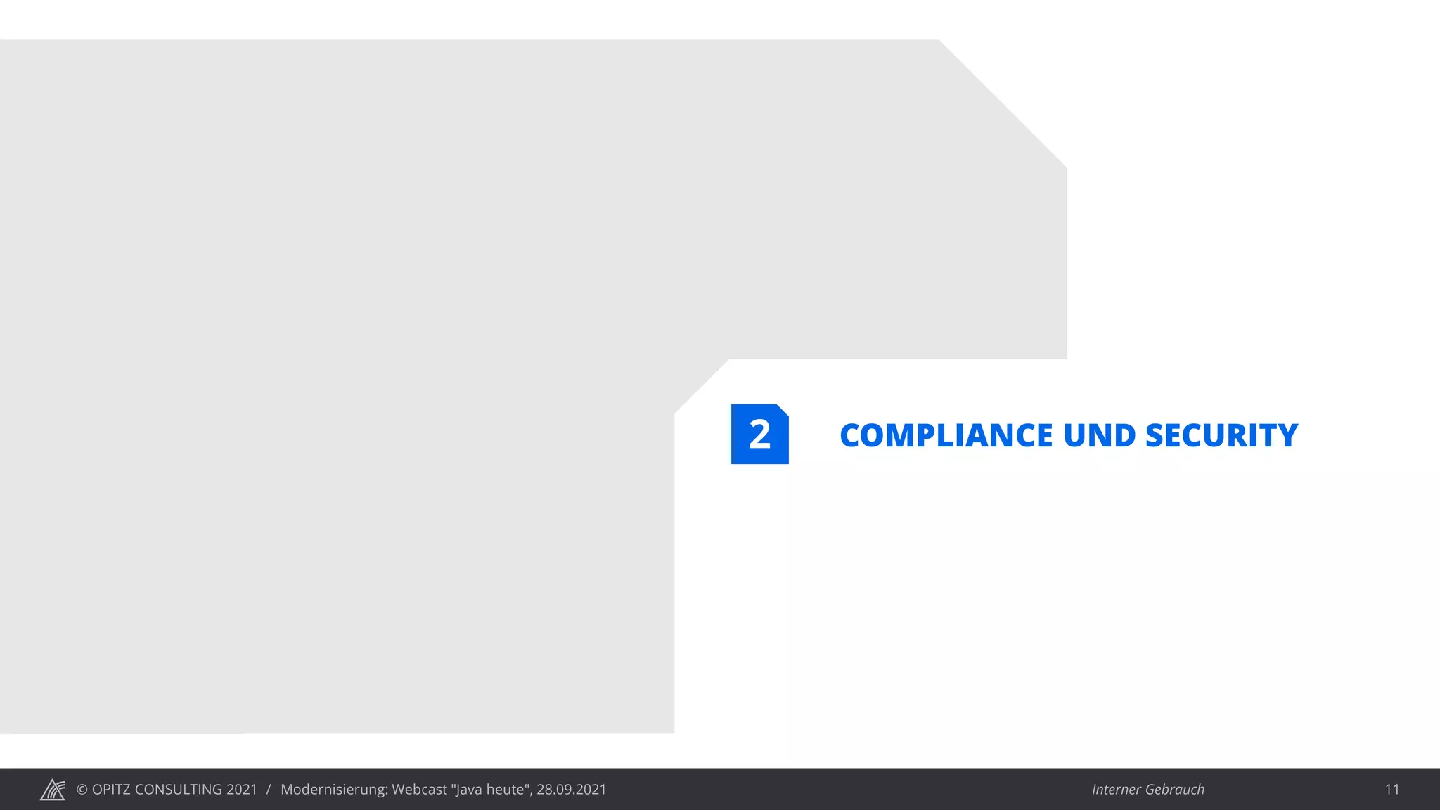 © OPITZ CONSULTING 2021 / Interner Gebrauch
Modernisierung: Webcast "Java heute", 28.09.2021 11
COMPLIANCE UND SECURITY
2
 