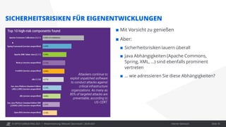 © OPITZ CONSULTING 2021 / Interner Gebrauch
Modernisierung: Webcast "Java heute", 28.09.2021
SICHERHEITSRISIKEN FÜR EIGENENTWICKLUNGEN
 Mit Vorsicht zu genießen
 Aber:
 Sicherheitsrisiken lauern überall
 Java Abhängigkeiten (Apache Commons,
Spring, XML, …) sind ebenfalls prominent
vertreten
 … wie adressieren Sie diese Abhängigkeiten?
Seite 18
 