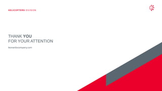 THANK YOU
FOR YOUR ATTENTION
leonardocompany.com
HELICOPTERS DIVISION
 