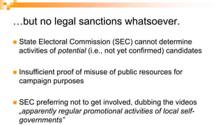 …but no legal sanctions whatsoever.
 State Electoral Commission (SEC) cannot determine
activities of potential (i.e., not...