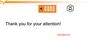 Thank you for your attention!
drazen@gong.hr
 
