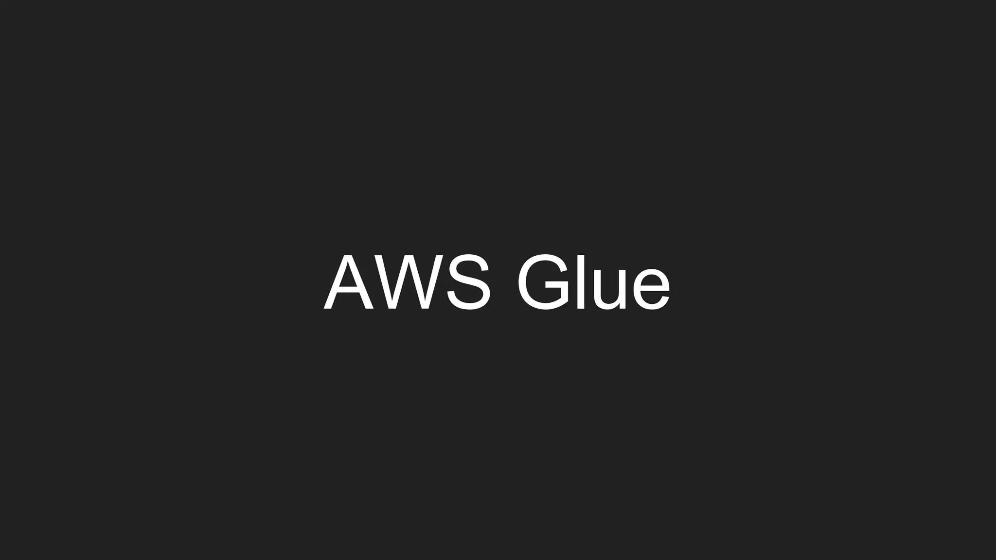 AWS Glue
 