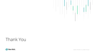 Thank You
?2008C21 New Relic, Inc. All rights reserved
 
