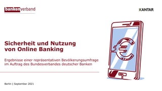 Sicherheit und Nutzung
von Online Banking
Ergebnisse einer repräsentativen Bevölkerungsumfrage
im Auftrag des Bundesverbandes deutscher Banken
Berlin | September 2021
 