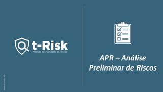APR – Análise
Preliminar de Riscos
Revisado
em
outubro
/
2021
A
 