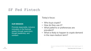 Federal Reserve Bank of San Francisco 3
SF Fed Fintech
Source: Coinbase Q2 2021 Shareholder Letter dated August 10,
2021
O...