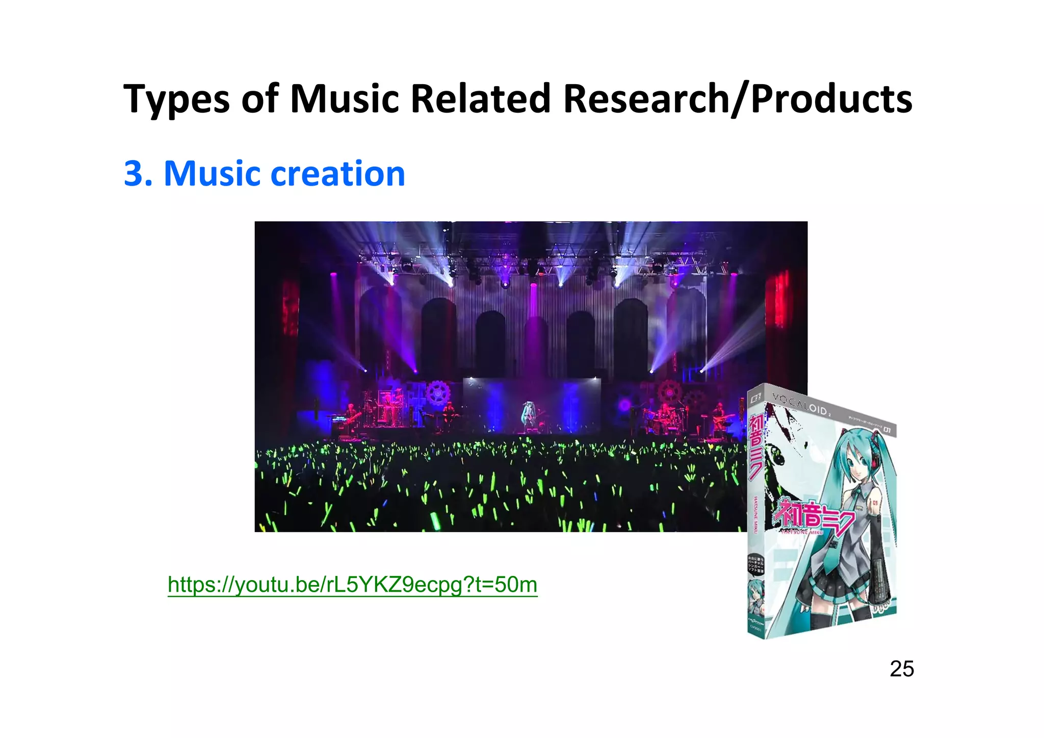 Types of Music Related Research/Products
3. Music creation
25
https://youtu.be/rL5YKZ9ecpg?t=50m
 