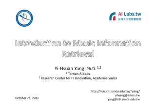http://mac.citi.sinica.edu.tw/~yang/
yhyang@ailabs.tw
yang@citi.sinica.edu.tw
Yi-Hsuan Yang Ph.D. 1,2
1 Taiwan AI Labs
2 Research Center for IT Innovation, Academia Sinica
October 26, 2021
 