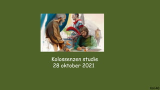 Kolossenzen studie
28 oktober 2021
Kol-40
 