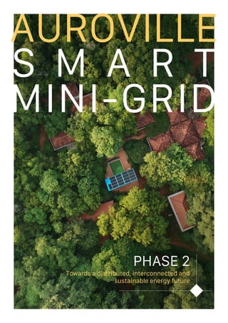 AUROVILLE
S M A R T
MINI-GRID
PHASE 2
Towards a distributed, interconnected and
sustainable energy future
 