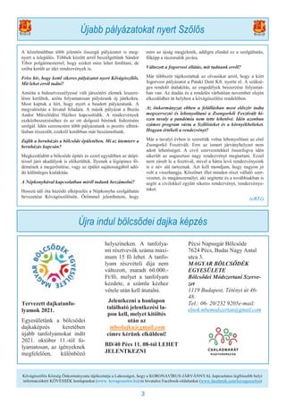 3
Újabb pályázatokat nyert Szőlős
Kővágószőlős Község Önkormányzata tájékoztatja a Lakosságot, hogy a KORONAVÍRUS-JÁRVÁNNYAL kapcsolatos legfrissebb helyi
információkért KÖVESSÉK honlapunkat (www. kovagoszolos.hu) és hivatalos Facebook-oldalunkat (www.facebook.com/kovagoszolos)
A közelmúltban több jelentős összegű pályázatot is meg-
nyert a település. Többek között arról beszélgettünk Sándor
Tibor polgármesterrel, hogy ezeket mire lehet fordítani, de
szóba került az idei rendezvények is.
Friss hír, hogy kettő sikeres pályázatot nyert Kővágószőlős.
Mit lehet erről tudni?
Amióta a balesetveszélyessé vált játszótéri elemek leszere-
lésre kerültek, azóta folyamatosan pályázunk új játékokra.
Most kaptuk a hírt, hogy nyert a beadott pályázatunk. A
megvalósítás a hivatal feladata. A másik pályázat a Buzás
Andor Művelődési Házhoz kapcsolódik. A rendezvények
eszközbeszerzéséhez és az ott dolgozó bérének fedezésére
szolgál. Idén szerencsére több pályázatunk is pozitív elbírá-
lásban részesült, ezekről korábban már beszámoltunk.
Zajlik a beruházás a bölcsőde épületében. Mi az ütemterv a
beruházás kapcsán?
Megkezdődött a bölcsőde építés és ezzel egyidőben az átépí-
téssel járó akadályok is előkerültek. Ilyenek a légópince fö-
démének a megerősítése, vagy az épület sajátosságából adó-
dó különleges kialakítás.
A Népkonyhával kapcsolatban miről tudunk beszámolni?
Hosszú idő óta húzódó elképzelés a Népkonyha szolgáltatás
bevezetése Kővágószőlősön. Örömmel jelenthetem, hogy
mire az újság megjelenik, addigra elindul ez a szolgáltatás,
főképp a rászorulók javára.
Változott a fogorvosi ellátás, mit tudnunk erről?
Már többször tájékoztattuk az olvasókat arról, hogy a kiírt
fogorvosi pályázatot a Pataki Dent Kft. nyerte el. A szüksé-
ges rendelő átalakítás, az engedélyek beszerzése folyamat-
ban van. Az átadás és a rendelés várhatóan november elején
elkezdődhet itt helyben a kővágószőlősi rendelőben.
Az önkormányzat ebben a felállásban most először tudta
megszervezni és lebonyolítani a Zsongorkői Fesztivált hi-
szen tavaly a pandémia nem tette lehetővé. Idén azonban
számos program várta a Szőlősieket és a környékbelieket.
Hogyan értékeli a rendezvényt?
Már a tavalyi évben is szerettük volna lebonyolítani az első
Zsongorkő Fesztivált. Erre az ismert járványhelyzet nem
adott lehetőséget. A civil szervezetekkel összefogva idén
sikerült az augusztusi nagy rendezvényt megtartani. Ezzel
nem zárult le a fesztivál, mivel a hátra levő rendezvényeink
is e név alá tartoznak. Azt kell mondjam, hogy nagyon jó
volt a visszhangja. Köszönet illet minden részt vállaló szer-
vezetet, és magánszemélyt, aki segítette és a továbbiakban is
segíti a civilekkel együtt sikeres rendezvényt, rendezvénye-
inket.
(eRTé)
Tervezett dajkatanfo-
lyamok 2021.
Egyesületünk a bölcsődei
dajkaképzés keretében
újabb tanfolyamokat indít
2021. október 11.-től fo-
lyamatosan, az igényeknek
megfelelően, különböző
helyszíneken. A tanfolya-
mi résztvevők száma maxi-
mum 15 fő lehet. A tanfo-
lyam részvételi díja nem
változott, maradt 60.000.-
Ft/fő, melyet a tanfolyam
kezdete, a számla kézhez
vétele után kell átutalni.
Jelentkezni a honlapon
található jelentkezési la-
pon kell, melyet kitöltés
után az
mbedajka@gmail.com
címre kérünk elküldeni!
BD/40 Pécs 11. 08-tól LEHET
JELENTKEZNI
Pécsi Napsugár Bölcsőde
7624 Pécs, Budai Nagy Antal
utca 3.
MAGYAR BÖLCSŐDÉK
EGYESÜLETE
Bölcsődei Módszertani Szerve-
zet
1119 Budapest, Tétényi út 46-
48.
Tel.: 06- 20/232 9205e-mail:
elnok.mbemodszertan@gmail.com
Újra indul bölcsődei dajka képzés
 