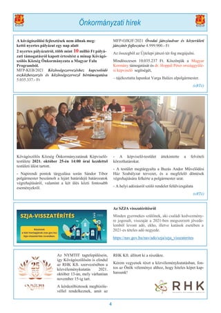 4
A kővágószőlősi fejlesztések nem állnak meg:
kettő nyertes pályázat egy nap alatt
2 nyertes pályázatról, több mint 10 millió Ft pályá-
zati támogatásról kapott értesítést a minap Kővágó-
szőlős Község Önkormányzata a Magyar Falu
Programból.
MFP-KEB/2021 Közösségszervezéshez kapcsolódó
eszközbeszerzés és közösségszervező bértámogatása
5.035.337.- Ft
MFP-OJKJF/2021 Óvodai játszóudvar és közterületi
játszótér fejlesztése 4.999.900.- Ft
Az összegből az Újtelepi játszó tér fog megújulni.
Mindösszesen 10.035.237 Ft. Köszönjük a Magyar
Kormány támogatását és dr. Hoppál Péter országgyűlé-
si képviselő segítségét,
– tájékoztatta lapunkat Varga Balázs alpolgármester.
(eRTé)
Önkormányzati hírek
Kővágószőlős Község Önkormányzatának Képviselő-
testülete 2021. október 25-én 14:00 órai kezdettel
testületi ülést tartott.
- Napirendi pontok tárgyalása során Sándor Tibor
polgármester beszámolt a lejárt határidejű határozatok
végrehajtásáról, valamint a két ülés közti fontosabb
eseményekről.
- A képviselő-testület áttekintette a felvételi
körzethatárokat.
- A testület megtárgyalta a Buzás Andor Művelődési
Ház Szabályzat tervezet, és a megfelelő döntések
végrehajtására felkérte a polgármester urat.
- A helyi adózásról szóló rendelet felülvizsgálata
(eRTé)
Az SZJA visszatérítésről
Minden gyermekes szülőnek, aki családi kedvezmény-
re jogosult, visszajár a 2021-ben megszerzett jövede-
lemből levont adó, ekho, illetve katások esetében a
2021-es tételes adó negyede.
https://nav.gov.hu/nav/ado/szja/szja_visszaterites
Az NYMTIT tagtelepülésein,
így Kővágószőlősön is elindul
az RHK Kft. szervezésében a
közvéleménykutatás 2021.
október 13-án, mely várhatóan
november 15-ig tart.
A kérdezőbiztosok megbízóle-
véllel rendelkeznek, amit az
RHK Kft. állított ki a részükre.
Kérem vegyenek részt a közvéleménykutatásban, fon-
tos az Önök véleménye ahhoz, hogy hiteles képet kap-
hassunk!
 