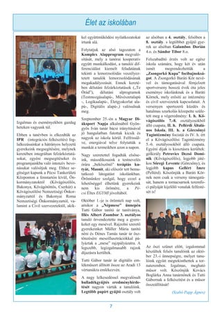 7
Izgalmas és eseményekben gazdag
heteken vagyunk túl.
Ebben a tanévben is elkezdtük az
IPR (integrációs felkészítés) fog-
lalkozásainkat a hátrányos helyzetű
gyerekeink megsegítésére, melynek
keretében integráltan felzárkóztatá-
sokat, egyéni megsegítéseket és
programjainkba való intenzív bevo-
násukat valósítjuk meg. Ehhez se-
gítséget kapunk a Pécsi Tankerületi
Központon a fenntartón kívül, Ön-
kormányzatoktól (Kővágószőlős,
Bakonya, Kővágótöttös, Cserkút) a
Kővágószőlősi Nemzetiségi Önkor-
mányzattól és Bakonyai Roma
Nemzetiségi Önkormányzattól, va-
lamint a Civil szervezetektől, akik-
kel együttműködési nyilatkozatokat
írtunk alá.
Folytatjuk az alsó tagozaton a
Komplex Alapprogram megvaló-
sítását, mely a tanórai kooperatív
együtt munkálkodást, a tanulói dif-
ferenciálást kiemelt feladatának
tekinti a lemorzsolódás veszélyez-
tetett tanulók lemorzsolódásának
megakadályozását. Ennek kereté-
ben délutáni felzárkóztatások („Te
Órád”), délutáni alprogramok
(Testmozgásalapú-, Művészetalapú
-, Logikaalapú-, Életgyakorlat ala-
pú-, Digitális alapú-,) valósulnak
meg.
Szeptember 25.-én a Magyar Di-
áksport Napja alkalmából Gyön-
gyös Iván tanár bácsi irányításával
jó hangulatban futottak kicsik és
nagyok az iskola körül. Felfrissül-
ve, energiával telve folytatták a
munkát a termeikben azon a napon.
Nagy szeretettel fogadták elsőse-
ink, másodikosaink a testnevelés
órára „beköszönő” terápiás ku-
tyát, Masnit, aki először tett bemu-
tatkozó látogatást iskolánkban.
Örömünkre szolgál, hogy ezzel a
lehetőséggel élhetünk gyerekeink
nem kis örömére, a Pé-
csi Éltes EGYMI jóvoltából.
Október 1.-je is örömteli nap volt,
amikor a „Népmese” ünnepén
Tutti Gábor tanító úr tanítványa,
Illés Albert Zsombor 3. osztályos
tanuló örvendeztette meg a gyere-
keket egy mesével. Rajzolni szerető
gyerekeinket Müller Mária tanító
néni és Dénes Tamás tanár úr ösz-
tönzésére meseillusztrációkkal pá-
lyáztak a „mese” rajzpályázatra. A
legszebb, legizgalmasabb rajzok
díjazásra kerültek.
Tutti Gábor tanár úr digitális em-
lékműsort állított össze az Aradi 13
vértanúkra emlékezvén.
A nagy lelkesedéssel megvalósult
hulladékgyűjtés eredményhirde-
tését nagyon várták a tanulóink.
Legtöbb papírt gyűjtő osztály volt
az alsóban a 4. osztály, felsőben a
8. osztály. s legtöbbet gyűjtő gye-
rek az alsóban Galambos Dorián
4.o. és Sándor Tibor 8.o.
Felszabadító érzés volt az egész
iskola számára, hogy két év után
ismét megrendezhettük a
„Zsongorkő Kupa” focibajnoksá-
got. A Zsongorkő Baráti Kör nevé-
vel és támogatásával fémjelzett
sportverseny hosszú évek óta jeles
eseménye iskolánknak és a Baráti
Körnek, mely erősíti az intézmény
és civil szervezetek kapcsolatait. A
versenyen sportszerű küzdés és
hatalmas szurkolás közepette szüle-
tett meg a végeredmény: I. h. Kő-
vágószőlős 7.-8. osztályosokból
álló csapata, II. h. Pellérdi Általá-
nos Iskola, III. h. a Görcsönyi
Tagintézmény focistái és IV. h. ért
el a Kővágószőlősi Tagintézmény
5.-6. osztályosokból álló csapata.
Egyéni díjak is kiosztásra kerültek:
gólkirály Petrovics Dezső Domi-
nik (Kővágószőlős), legjobb játé-
kos Sőregi Levente (Görcsöny), és
legjobb kapus Gellért Imre
(Pellérd). Köszönjük a Baráti Kör-
nek nem csak a verseny támogatá-
sát, hanem a tornacsarnok teremfo-
ci pályáját kijelölő vonalak felfesté-
sét is!
Az őszi szünet előtt, izgalommal
készültek felsős tanulóink az októ-
ber 23.-i ünnepségre, melyet tanu-
lóink együtt megtekinthettek a tor-
nateremben. Izgalmas, megható
műsor volt. Köszönjük Kovács
Boglárka Anna tanárnőnek és Tutti
Gábornak a felkészítést és a műsor
összeállítását!
(Szabó Papp Ágnes)
Élet az iskolában
 