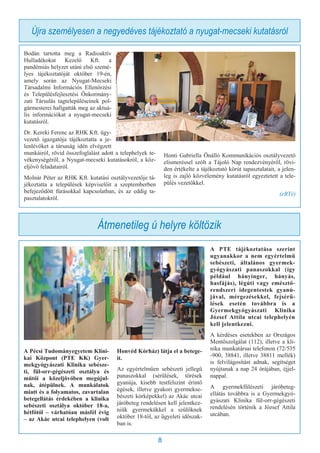 8
Újra személyesen a negyedéves tájékoztató a nyugat-mecseki kutatásról
Bodán tartotta meg a Radioaktív
Hulladékokat Kezelő Kft. a
pandémiás helyzet utáni első szemé-
lyes tájékoztatóját október 19-én,
amely során az Nyugat-Mecseki
Társadalmi Információs Ellenőrzési
és Településfejlesztési Önkormány-
zati Társulás tagtelepüléseinek pol-
gármesterei hallgatták meg az aktuá-
lis információkat a nyugat-mecseki
kutatásról.
Dr. Kereki Ferenc az RHK Kft. ügy-
vezető igazgatója tájékoztatta a je-
lenlévőket a társaság idén elvégzett
munkáiról, rövid összefoglalást adott a telephelyek te-
vékenységéről, a Nyugat-mecseki kutatásokról, a köz-
eljövő feladatairól.
Molnár Péter az RHK Kft. kutatási osztályvezetője tá-
jékoztatta a települések képviselőit a szeptemberben
befejeződött fúrásokkal kapcsolatban, és az eddig ta-
pasztalatokról.
Honti Gabriella Önálló Kommunikációs osztályvezető
elismeréssel szólt a Tájoló Nap rendezvényéről, rövi-
den értékelte a tájékoztató körút tapasztalatait, a jelen-
leg is zajló közvélemény kutatásról egyeztetett a tele-
pülés vezetőkkel.
(eRTé)
A Pécsi Tudományegyetem Klini-
kai Központ (PTE KK) Gyer-
mekgyógyászati Klinika sebésze-
ti, fül-orr-gégészeti osztálya és
műtői a közeljövőben megújul-
nak, átépülnek. A munkálatok
miatt és a folyamatos, zavartalan
betegellátás érdekében a klinika
sebészeti osztálya október 18-a,
hétfőtől – várhatóan másfél évig
– az Akác utcai telephelyen (volt
Honvéd Kórház) látja el a betege-
it.
Az egyértelműen sebészeti jellegű
panaszokkal (sérülések, törések
gyanúja, kisebb testfelszínt érintő
égések, illetve gyakori gyermekse-
bészeti kórképekkel) az Akác utcai
járóbeteg rendelésen kell jelentkez-
niük gyermekükkel a szülőknek
október 18-tól, az ügyeleti időszak-
ban is.
A PTE tájékoztatása szerint
ugyanakkor a nem egyértelmű
sebészeti, általános gyermek-
gyógyászati panaszokkal (így
például hányinger, hányás,
hasfájás), légúti vagy emésztő-
rendszeri idegentestek gyanú-
jával, mérgezésekkel, fejsérü-
lések esetén továbbra is a
Gyermekgyógyászati Klinika
József Attila utcai telephelyén
kell jelentkezni.
A kérdéses esetekben az Országos
Mentőszolgálat (112), illetve a kli-
nika munkatársai telefonon (72/535
-900, 38841, illetve 38811 mellék)
is felvilágosítást adnak, segítséget
nyújtanak a nap 24 órájában, éjjel-
nappal.
A gyermekfülészeti járóbeteg-
ellátás továbbra is a Gyermekgyó-
gyászati Klinika fül-orr-gégészeti
rendelésén történik a József Attila
utcában.
Átmenetileg ú helyre költözik
 